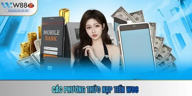 Các phương thức nạp tiền W88