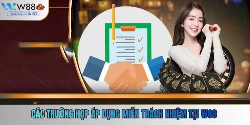 Các trường hợp áp dụng miễn trách nhiệm W88