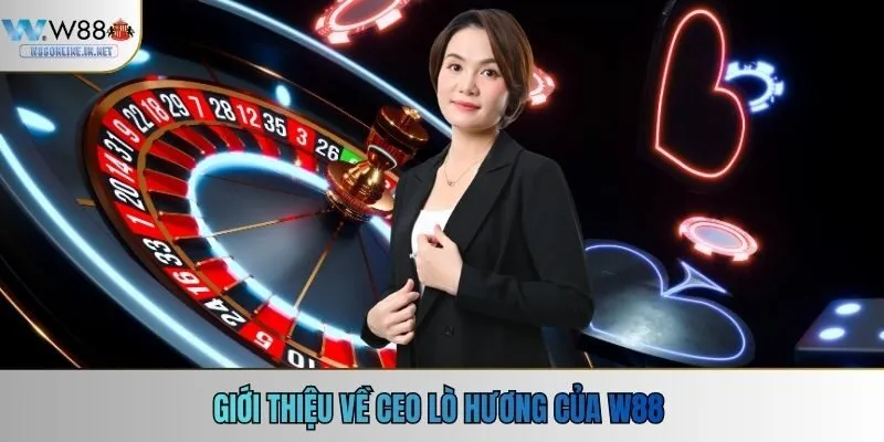 Giới thiệu về CEO Lò Hương của W88