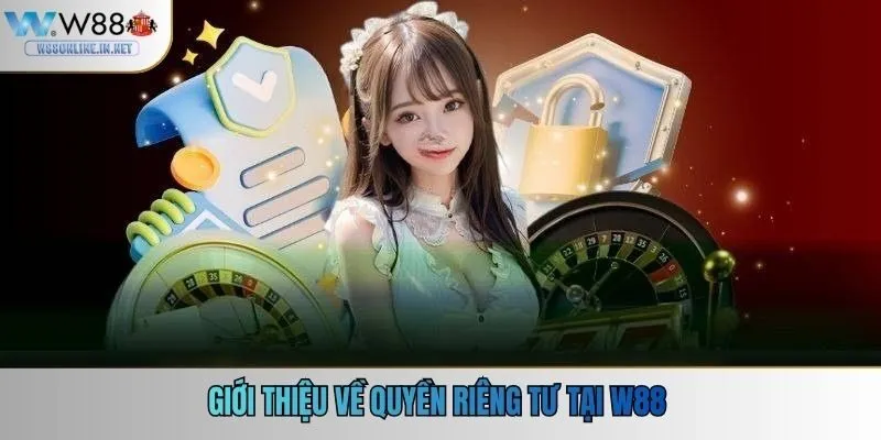 Giới thiệu về quyền riêng tư tại w88