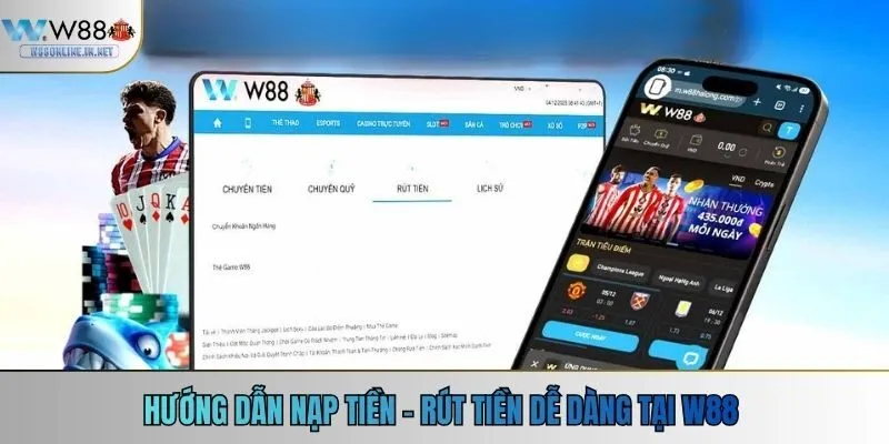 Hướng dẫn nạp tiền - rút tiền dễ dàng tại W88