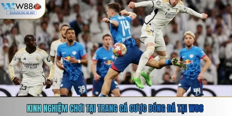 Kinh nghiệm chơi tại trang cá cược bóng đá tại W88