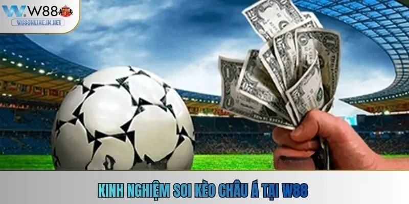 Kinh nghiệm soi kèo châu Á tại w88
