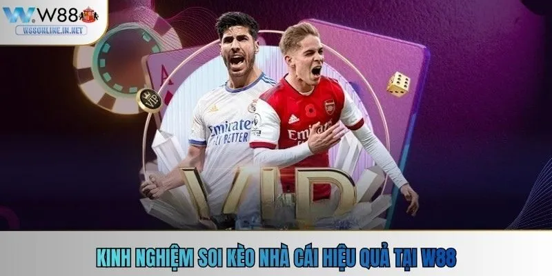 Kinh nghiệm soi kèo nhà cái hiệu quả tại W88