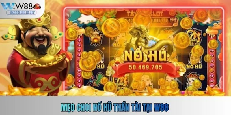 Mẹo chơi nổ hũ thần tài tại W88