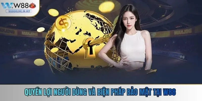Quyền lợi người dùng và biện pháp bảo mật tại w88