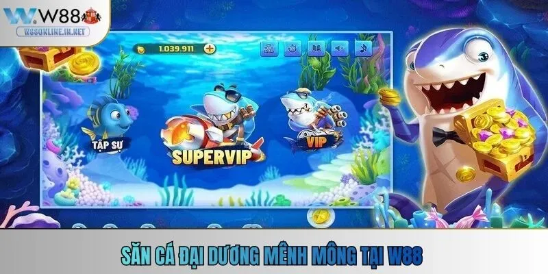 Săn cá đại dương mênh mông tại W88