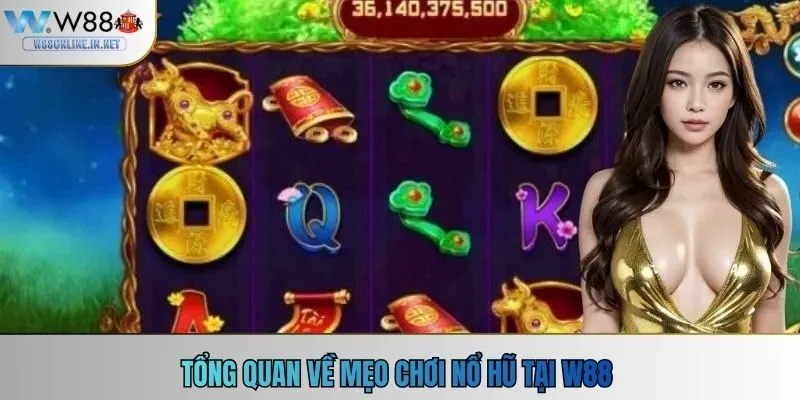 Tổng quan về mẹo chơi nổ hũ tại w88