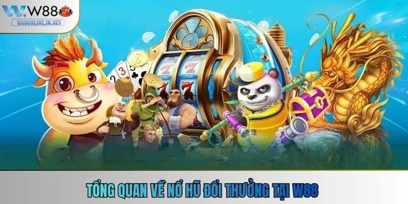 Tổng quan về nổ hũ đổi thưởng tại W88