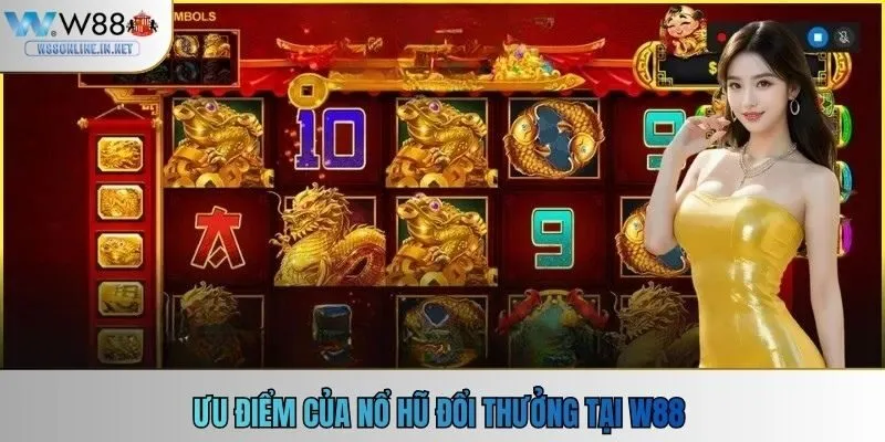 Ưu điểm của nổ hũ đổi thưởng tại W88