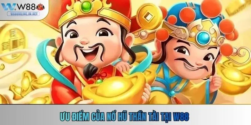 Ưu điểm của nổ hũ thần tài tại W88